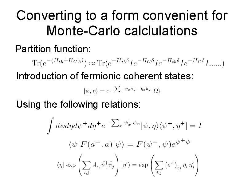 Converting to a form convenient for Monte-Carlo calclulations Partition function: Introduction of fermionic coherent
