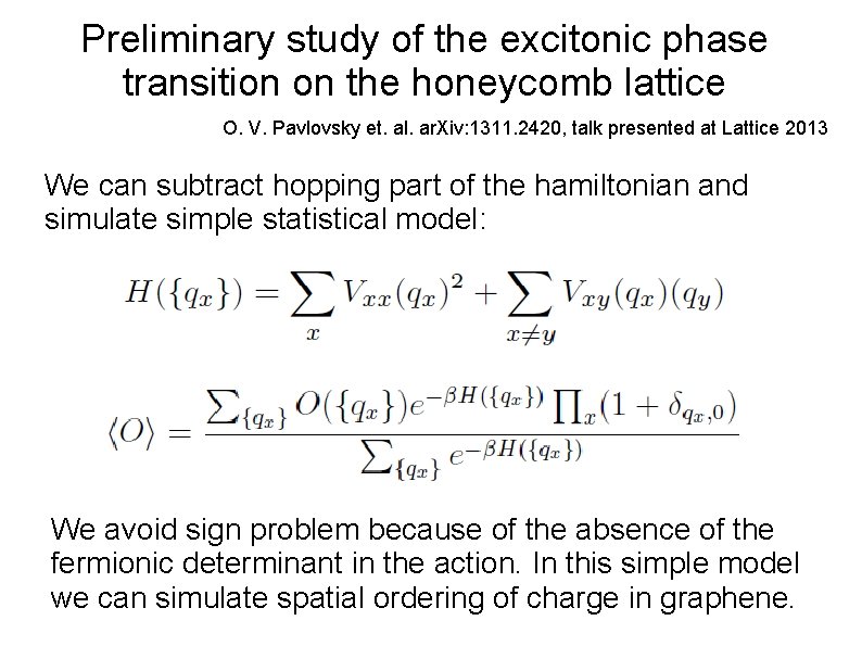 Preliminary study of the excitonic phase transition on the honeycomb lattice O. V. Pavlovsky
