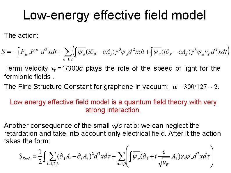 Low-energy effective field model The action: Fermi velocity νF =1/300 c plays the role