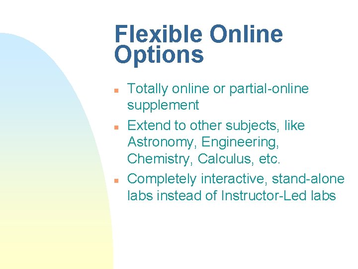 Flexible Online Options n n n Totally online or partial-online supplement Extend to other
