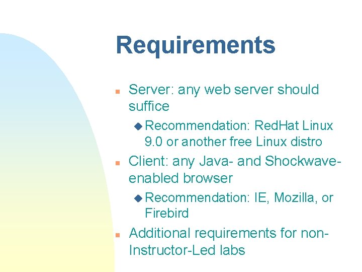 Requirements n Server: any web server should suffice u Recommendation: Red. Hat Linux 9.
