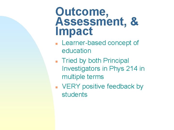 Outcome, Assessment, & Impact n n n Learner-based concept of education Tried by both