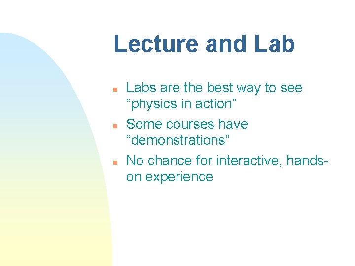 Lecture and Lab n n n Labs are the best way to see “physics