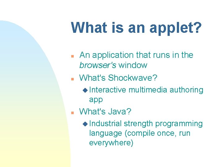 What is an applet? n n An application that runs in the browser's window