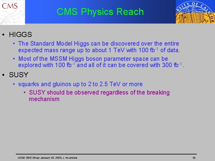 CMS Physics Reach • HIGGS • The Standard Model Higgs can be discovered over