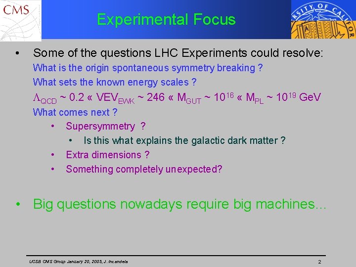 Experimental Focus • Some of the questions LHC Experiments could resolve: What is the