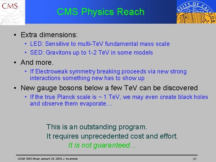 CMS Physics Reach • Extra dimensions: • LED: Sensitive to multi-Te. V fundamental mass