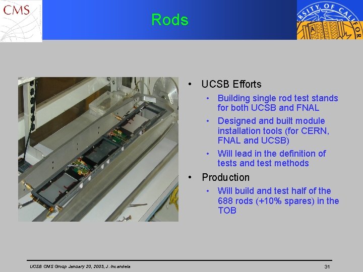 Rods • UCSB Efforts • Building single rod test stands for both UCSB and
