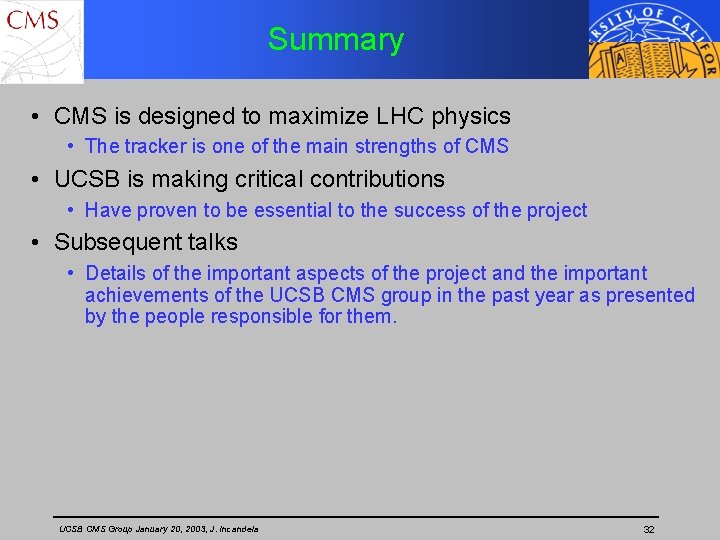 Summary • CMS is designed to maximize LHC physics • The tracker is one