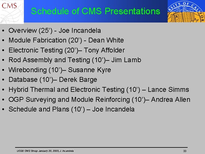 Schedule of CMS Presentations • • • Overview (25’) - Joe Incandela Module Fabrication