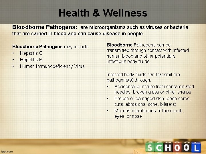Health & Wellness Bloodborne Pathogens: are microorganisms such as viruses or bacteria that are