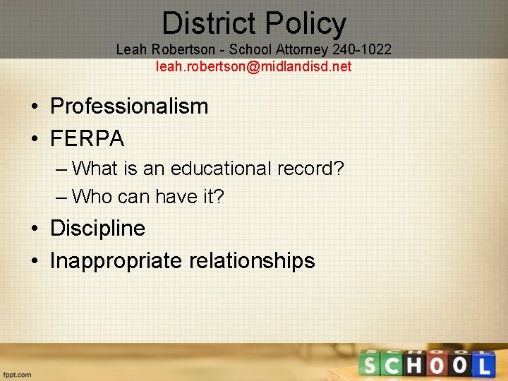 District Policy Leah Robertson - School Attorney 240 -1022 leah. robertson@midlandisd. net • Professionalism