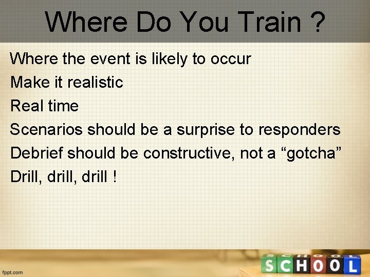 Where Do You Train ? Where the event is likely to occur Make it