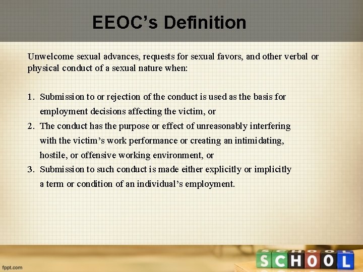 EEOC’s Definition Unwelcome sexual advances, requests for sexual favors, and other verbal or physical