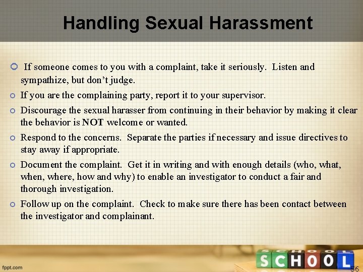 Handling Sexual Harassment If someone comes to you with a complaint, take it seriously.