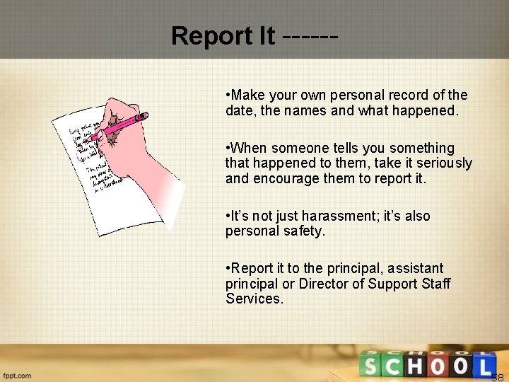 Report It ----- • Make your own personal record of the date, the names