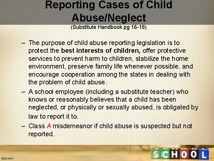 Reporting Cases of Child Abuse/Neglect (Substitute Handbook pg 16 -18) – The purpose of