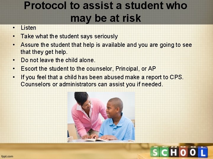 Protocol to assist a student who may be at risk • Listen • Take