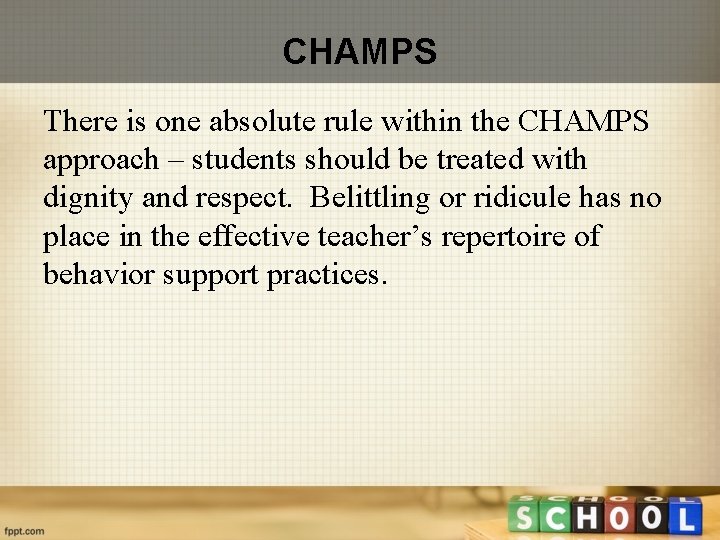 CHAMPS There is one absolute rule within the CHAMPS approach – students should be
