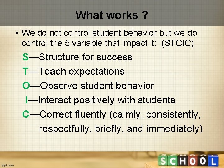 What works ? • We do not control student behavior but we do control