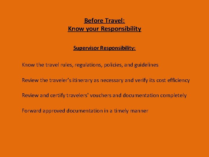 Before Travel: Know your Responsibility Supervisor Responsibility: Know the travel rules, regulations, policies, and