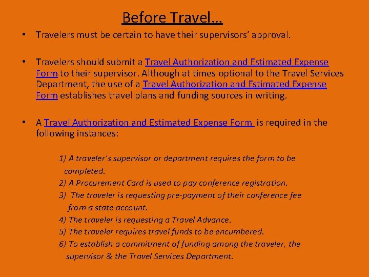 Before Travel… • Travelers must be certain to have their supervisors’ approval. • Travelers