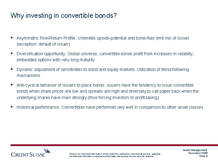 Why investing in convertible bonds? § Asymmetric Risk/Return-Profile. Unlimited upside-potential and bond-floor limit risk