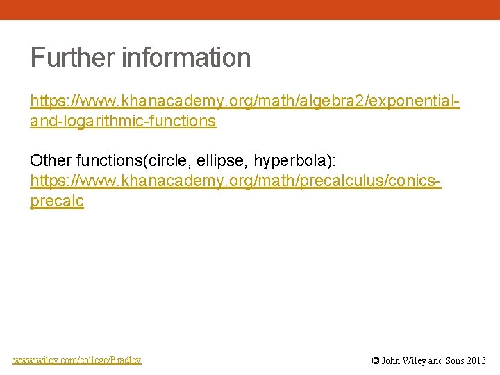 Further information https: //www. khanacademy. org/math/algebra 2/exponentialand-logarithmic-functions Other functions(circle, ellipse, hyperbola): https: //www. khanacademy.