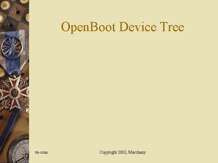 Open. Boot Device Tree va-scan Copyright 2002, Marchany Open. Boot Device Tree va-scan Copyright 2002, Marchany