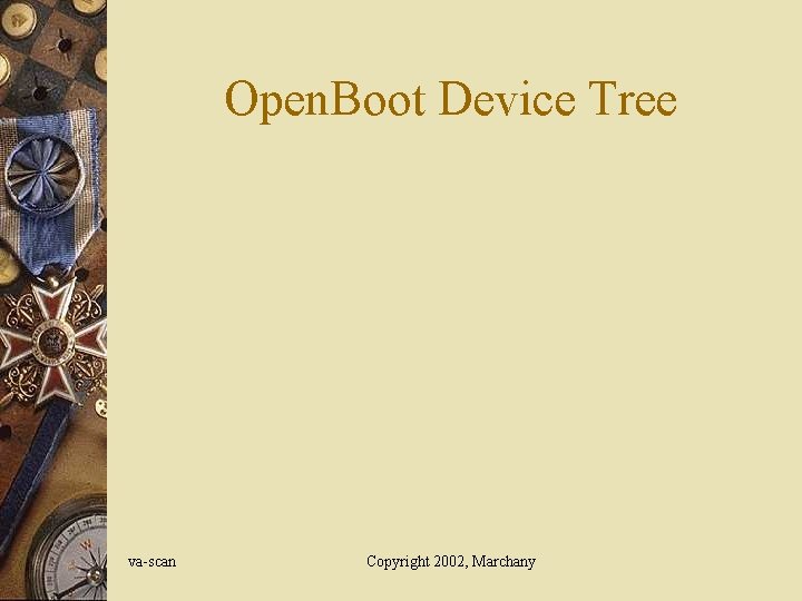 Open. Boot Device Tree va-scan Copyright 2002, Marchany 