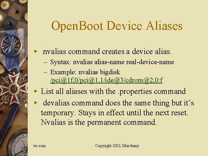 Open. Boot Device Aliases w nvalias command creates a device alias. – Syntax: nvalias-name