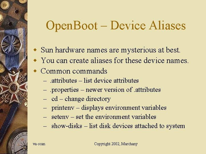 Open. Boot – Device Aliases w Sun hardware names are mysterious at best. w Open. Boot – Device Aliases w Sun hardware names are mysterious at best. w