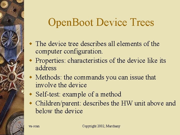 Open. Boot Device Trees w The device tree describes all elements of the computer Open. Boot Device Trees w The device tree describes all elements of the computer