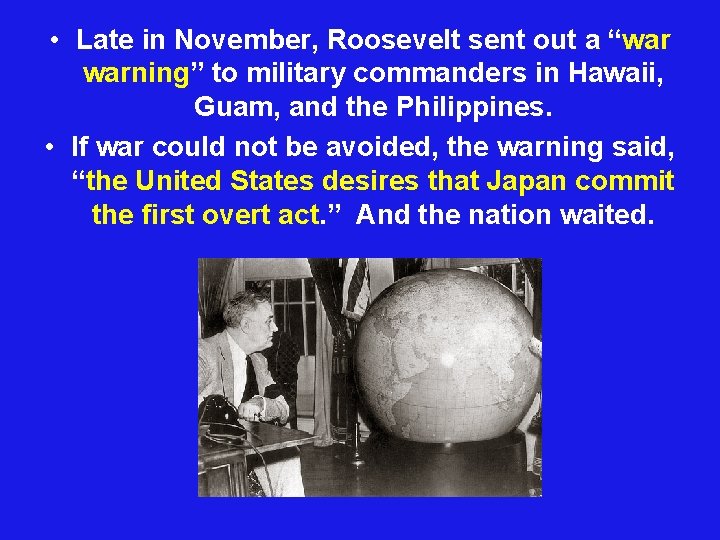  • Late in November, Roosevelt sent out a “war warning” to military commanders