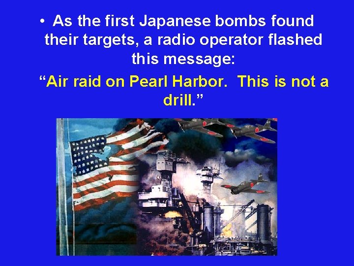  • As the first Japanese bombs found their targets, a radio operator flashed