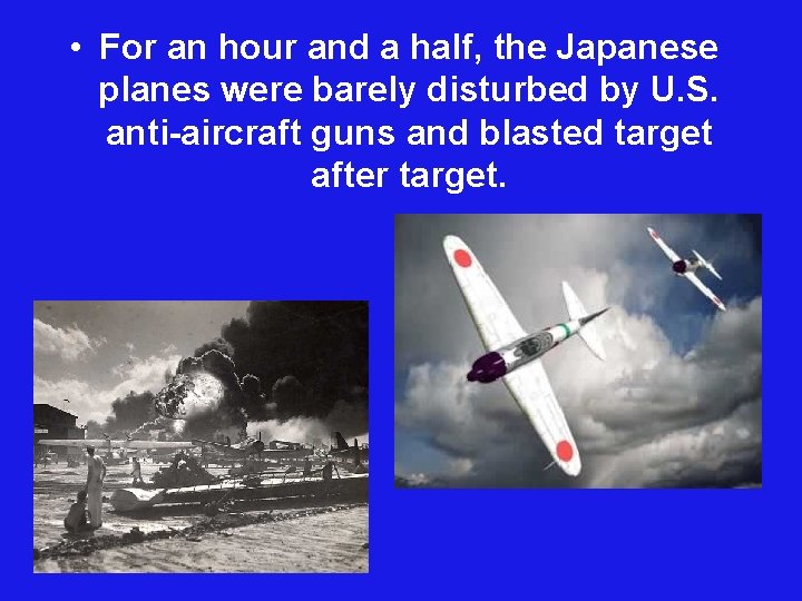  • For an hour and a half, the Japanese planes were barely disturbed