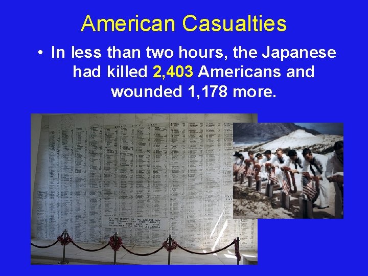 American Casualties • In less than two hours, the Japanese had killed 2, 403
