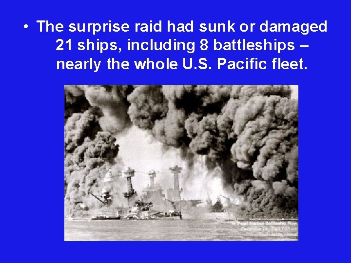  • The surprise raid had sunk or damaged 21 ships, including 8 battleships