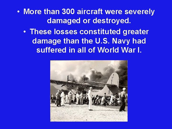  • More than 300 aircraft were severely damaged or destroyed. • These losses
