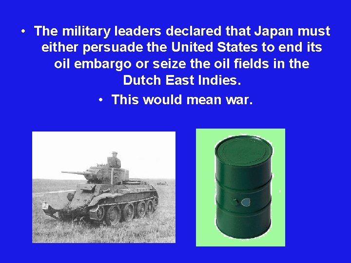  • The military leaders declared that Japan must either persuade the United States