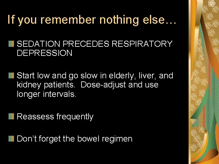 If you remember nothing else… SEDATION PRECEDES RESPIRATORY DEPRESSION Start low and go slow