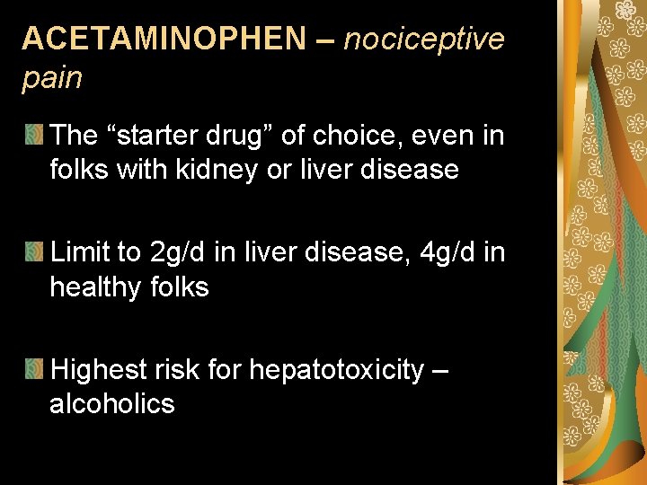 ACETAMINOPHEN – nociceptive pain The “starter drug” of choice, even in folks with kidney