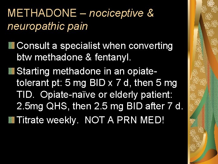 METHADONE – nociceptive & neuropathic pain Consult a specialist when converting btw methadone &