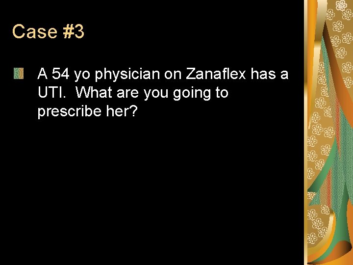 Case #3 A 54 yo physician on Zanaflex has a UTI. What are you