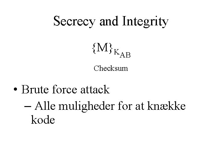 Secrecy and Integrity {M}KAB Checksum • Brute force attack – Alle muligheder for at