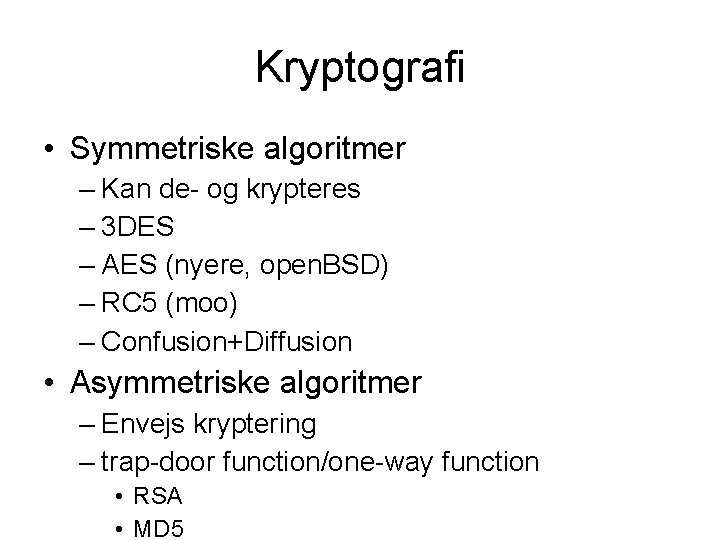 Kryptografi • Symmetriske algoritmer – Kan de- og krypteres – 3 DES – AES