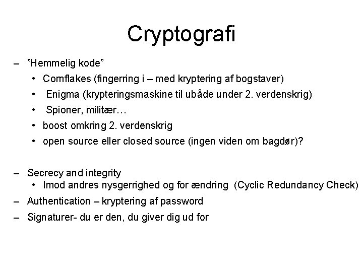 Cryptografi – ”Hemmelig kode” • Cornflakes (fingerring i – med kryptering af bogstaver) •