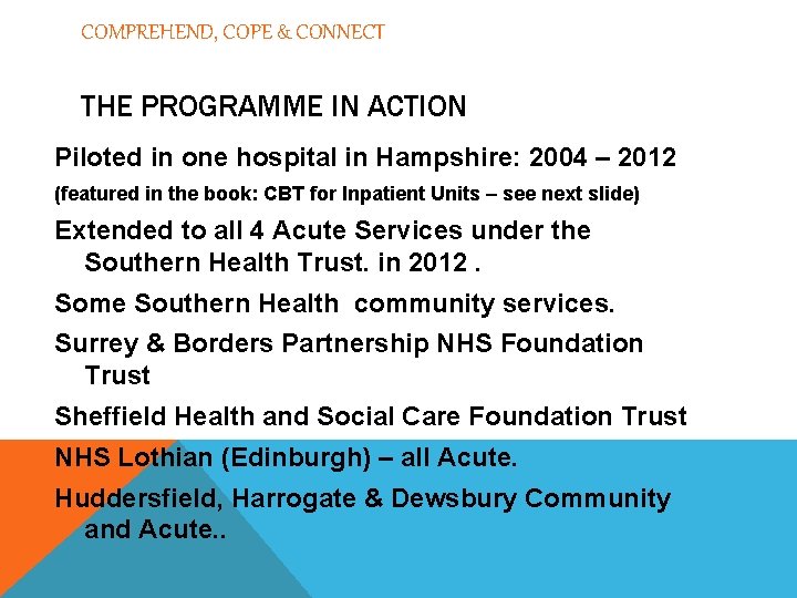 COMPREHEND, COPE & CONNECT THE PROGRAMME IN ACTION Piloted in one hospital in Hampshire: