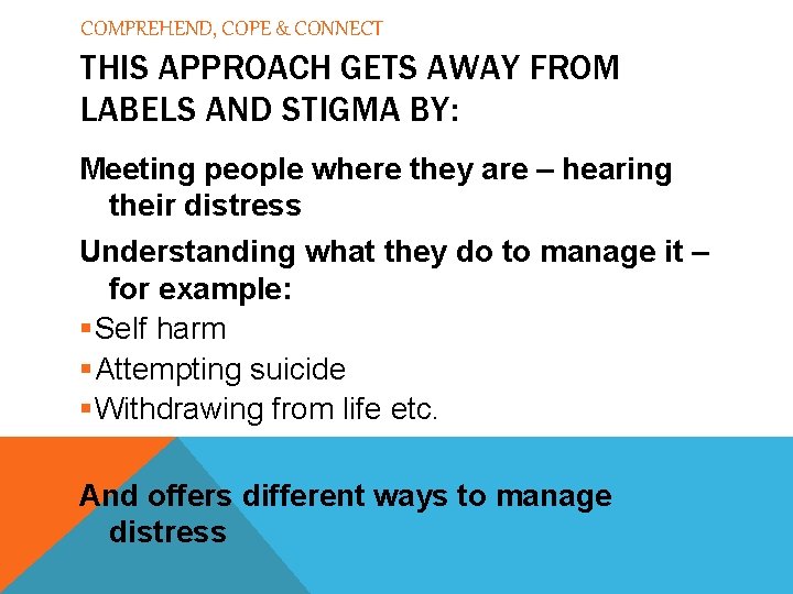 COMPREHEND, COPE & CONNECT THIS APPROACH GETS AWAY FROM LABELS AND STIGMA BY: Meeting