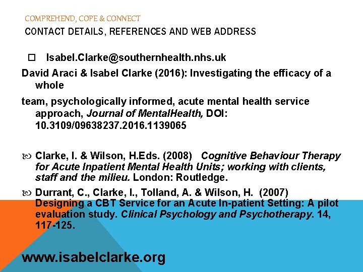 COMPREHEND, COPE & CONNECT CONTACT DETAILS, REFERENCES AND WEB ADDRESS Isabel. Clarke@southernhealth. nhs. uk